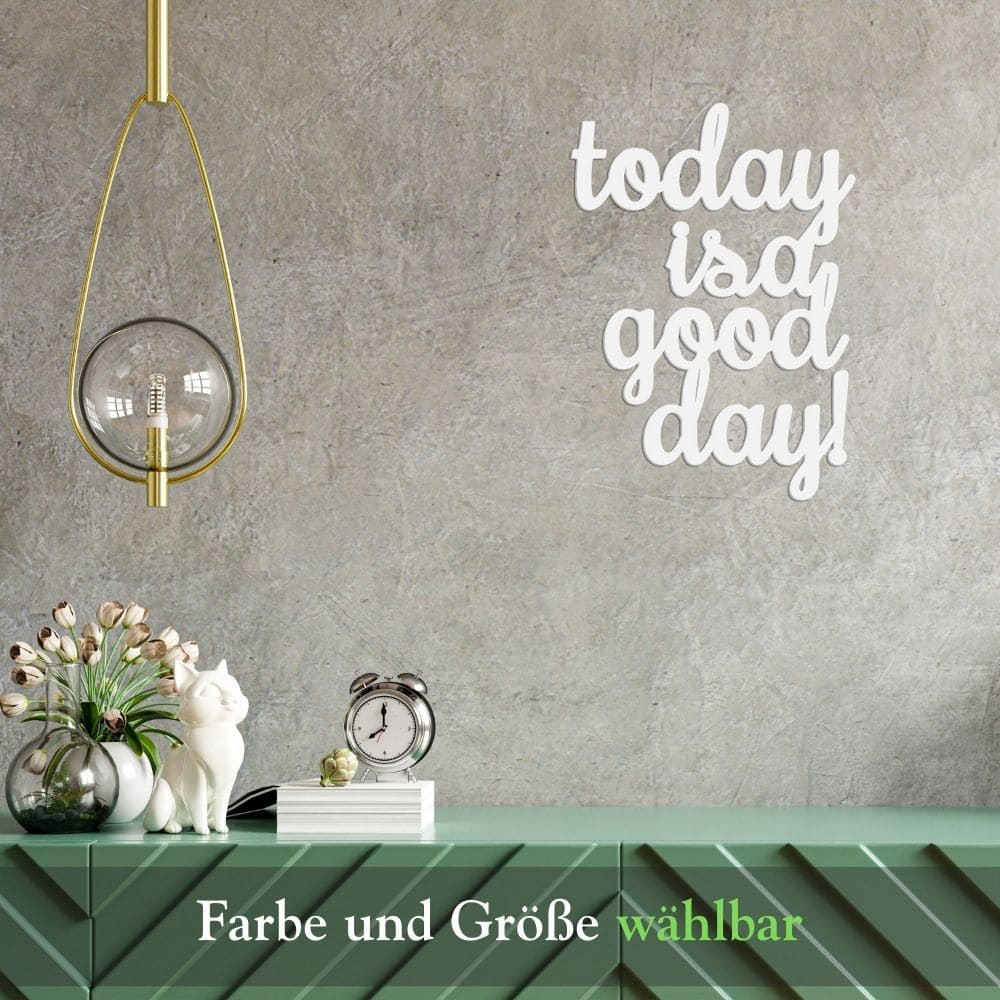 3D Schriftzug „today is a good day"