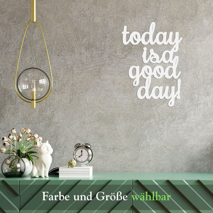 3D Schriftzug „today is a good day"